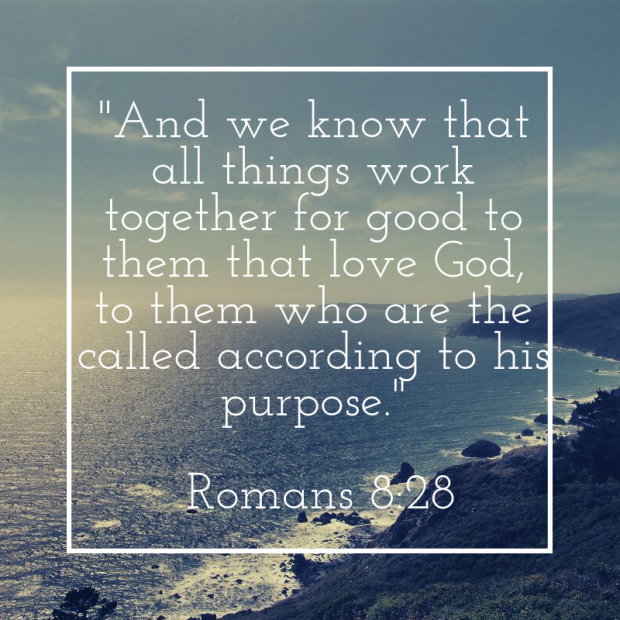 And we know that all things work together for good to them that love God, to them who are the called according to his purpose. Romans 8_28